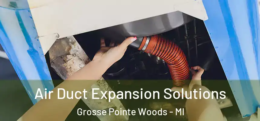 Air Duct Expansion Solutions Grosse Pointe Woods - MI