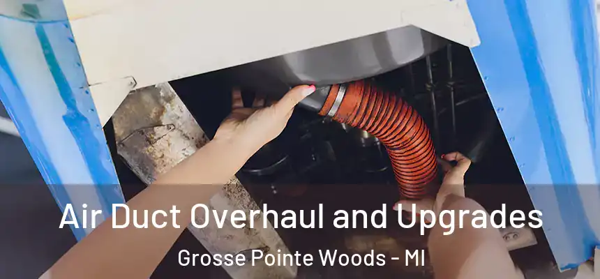 Air Duct Overhaul and Upgrades Grosse Pointe Woods - MI