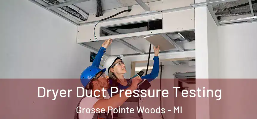  Dryer Duct Pressure Testing Grosse Pointe Woods - MI