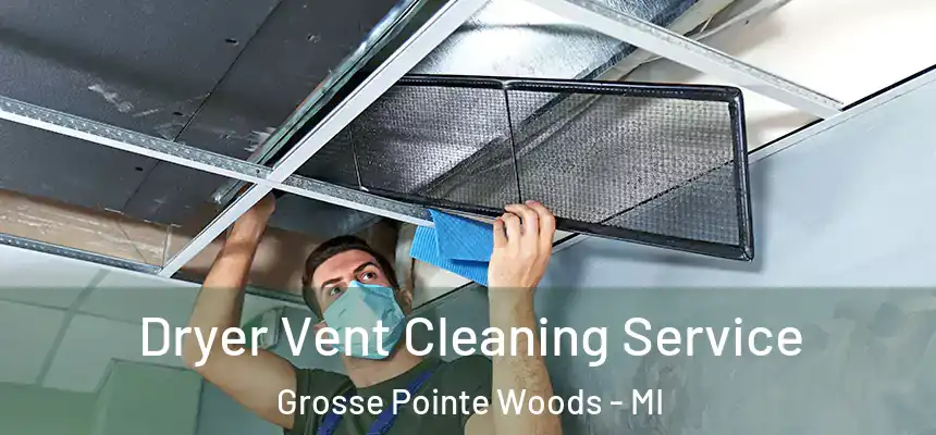  Dryer Vent Cleaning Service Grosse Pointe Woods - MI