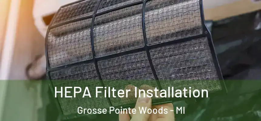 HEPA Filter Installation Grosse Pointe Woods - MI