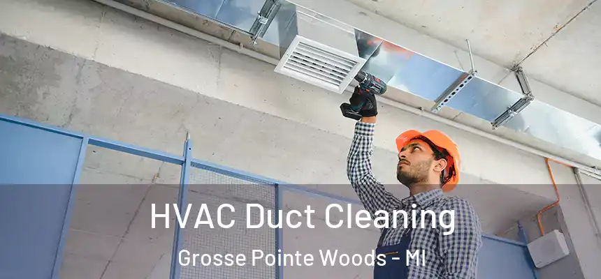  HVAC Duct Cleaning Grosse Pointe Woods - MI