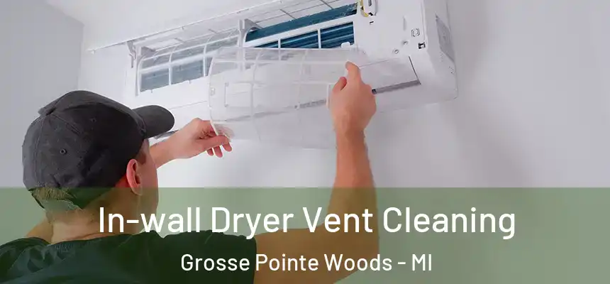 In-wall Dryer Vent Cleaning Grosse Pointe Woods - MI