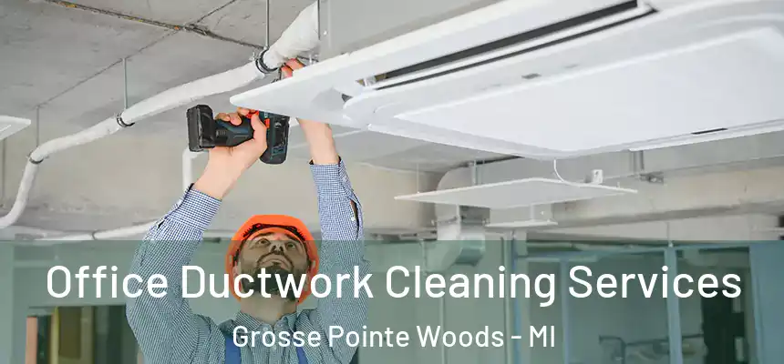  Office Ductwork Cleaning Services Grosse Pointe Woods - MI