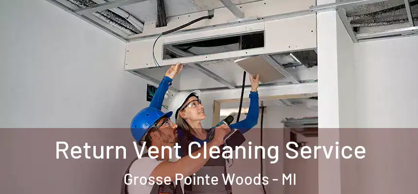  Return Vent Cleaning Service Grosse Pointe Woods - MI