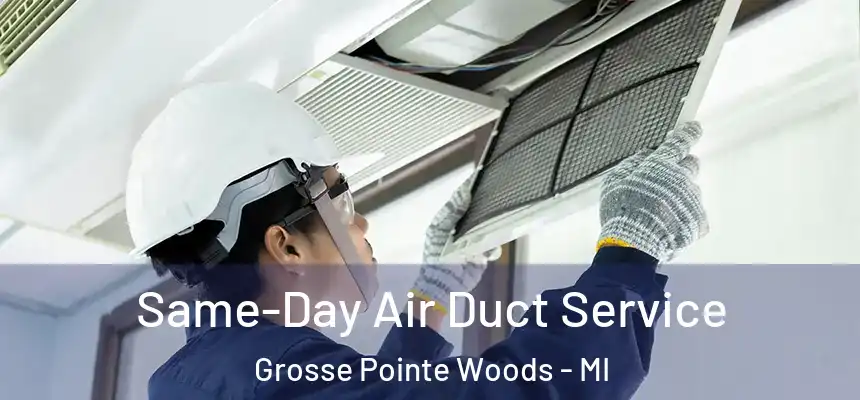 Same-Day Air Duct Service Grosse Pointe Woods - MI