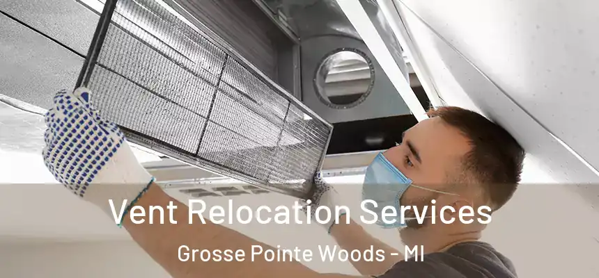 Vent Relocation Services Grosse Pointe Woods - MI