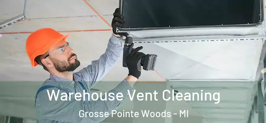 Warehouse Vent Cleaning Grosse Pointe Woods - MI